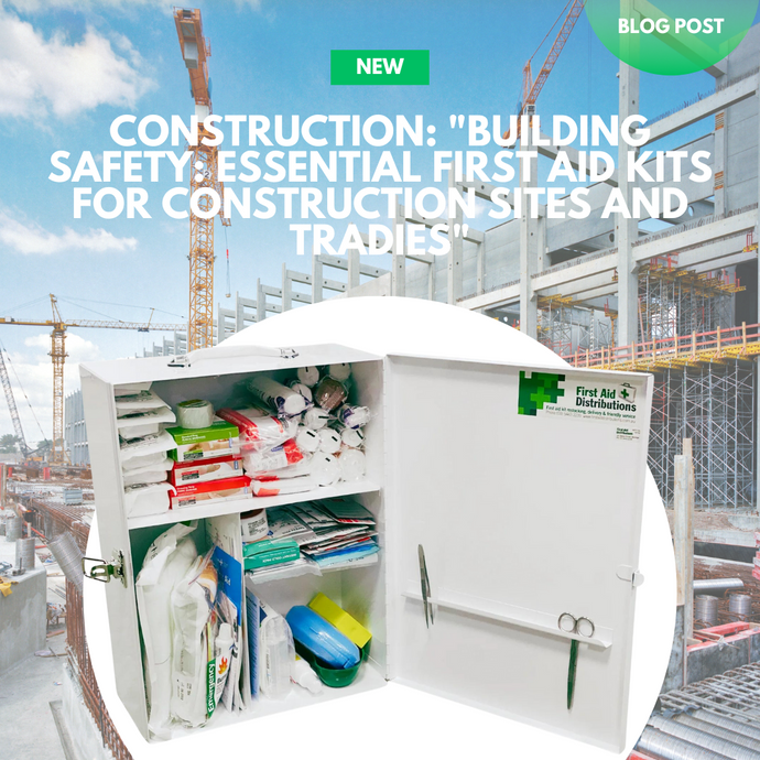 Construction: "Building Safety: Essential First Aid Kits for Construction Sites and Tradies"