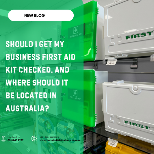 Should I Get My Business First Aid Kit Checked, and Where Should It Be Located in Australia?